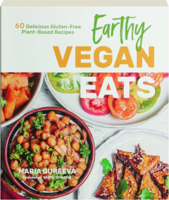 EARTHY VEGAN EATS: 60 Delicious Gluten-Free Plant-Based Recipes