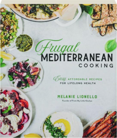 FRUGAL MEDITERRANEAN COOKING: Easy, Affordable Recipes for Lifelong Health
