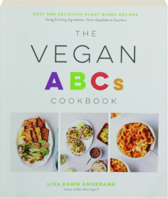 THE VEGAN ABCS COOKBOOK: Easy and Delicious Plant-Based Recipes