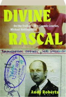 DIVINE RASCAL: On the Trail of LSD's Cosmic Courier, Michael Hollingshead