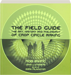 THE FIELD GUIDE: The Art, History and Philosophy of Crop Circle Making
