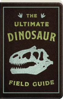 THE ULTIMATE DINOSAUR FIELD GUIDE
