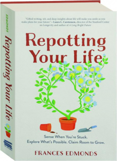 REPOTTING YOUR LIFE: Sense When You're Stuck, Explore What's Possible, Claim Room to Grow