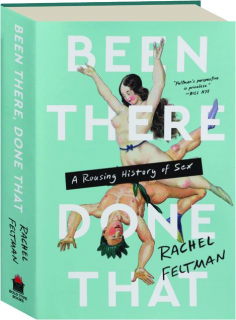 BEEN THERE, DONE THAT: A Rousing History of Sex