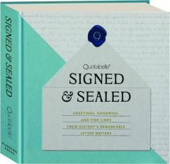SIGNED & SEALED: Greetings, Goodbyes, and Fine Lines from History's Remarkable Letter Writers