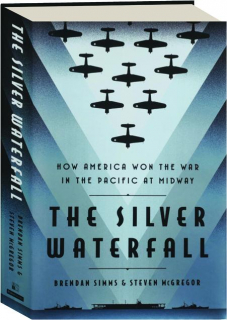 THE SILVER WATERFALL: How America Won the War in the Pacific at Midway
