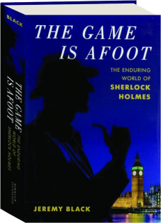 THE GAME IS AFOOT: The Enduring World of Sherlock Holmes