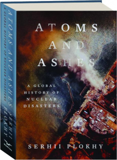 ATOMS AND ASHES: A Global History of Nuclear Disasters