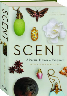 SCENT: A Natural History of Fragrance