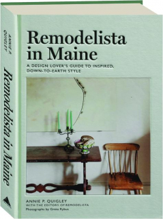 <I>REMODELISTA</I> IN MAINE: A Design Lover's Guide to Inspired, Down-to-Earth Style