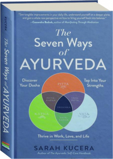 THE SEVEN WAYS OF AYURVEDA: Discover Your Dosha, Tap into Your Strengths--and Thrive in Work, Love, and Life