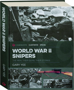 WORLD WAR II SNIPERS: The Men, Their Guns, Their Stories