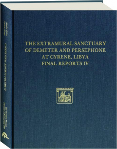 THE EXTRAMURAL SANCTUARY OF DEMETER AND PERSEPHONE AT CYRENE, LIBYA FINAL REPORTS, VOLUME IV