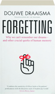 FORGETTING: Why We Can't Remember Our Dreams--and Other Crucial Quirks of Human Memory