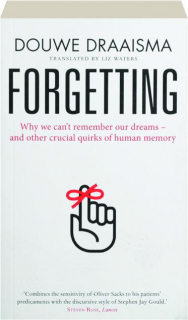 FORGETTING: Why We Can't Remember Our Dreams--and Other Crucial Quirks of Human Memory