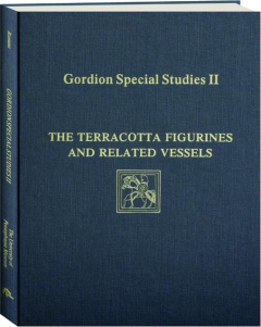 GORDION SPECIAL STUDIES, VOLUME II: The Terracotta Figurines and Related Vessels