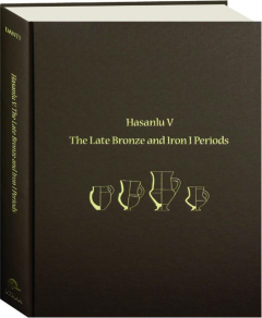 HASANLU V: The Late Bronze and Iron I Periods