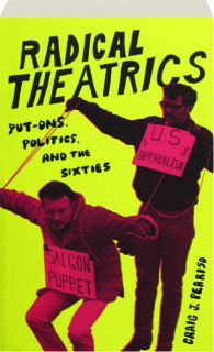 RADICAL THEATRICS: Put-Ons, Politics, and the Sixties