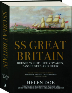 SS <I>GREAT BRITAIN:</I> Brunel's Ship, Her Voyages, Passengers and Crew