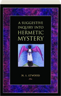 A SUGGESTIVE INQUIRY INTO HERMETIC MYSTERY