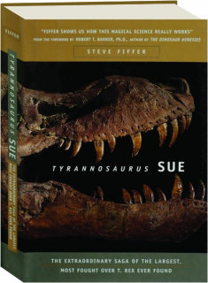 TYRANNOSAURUS SUE: The Extraordinary Saga of the Largest, Most Fought over T. Rex Ever Found