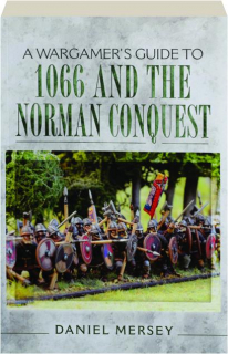 A WARGAMER'S GUIDE TO 1066 AND THE NORMAN CONQUEST