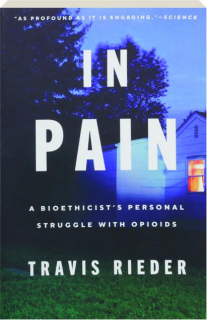 IN PAIN: A Bioethicist's Personal Struggle with Opioids