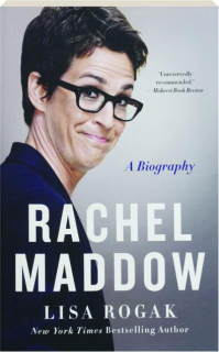 RACHEL MADDOW: A Biography