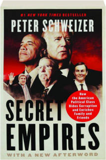 SECRET EMPIRES: How the American Political Class Hides Corruption and Enriches Family and Friends
