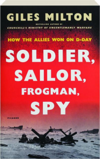 SOLDIER, SAILOR, FROGMAN, SPY: How the Allies Won on D-Day