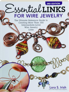 ESSENTIAL LINKS FOR WIRE JEWELRY, 3RD EDITION