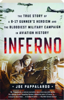INFERNO: The True Story of a B-17 Gunner's Heroism and the Bloodiest Military Campaign in Aviation History