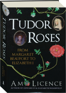 TUDOR ROSES: From Margaret Beaufort to Elizabeth I