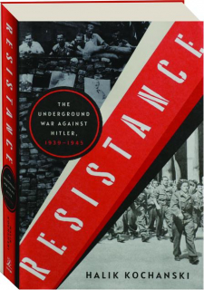 RESISTANCE: The Underground War Against Hitler, 1939-1945