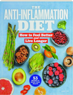THE ANTI-INFLAMMATION DIET: How to Feel Better and Live Longer