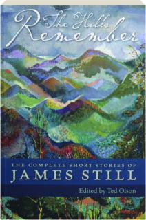 THE HILLS REMEMBER: The Complete Short Stories of James Still