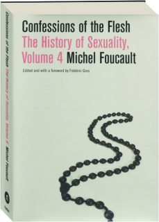 CONFESSIONS OF THE FLESH, VOLUME 4: The History of Sexuality
