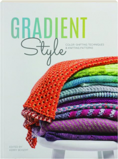 GRADIENT STYLE: Color-Shifting Techniques & Knitting Patterns