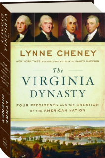 THE VIRGINIA DYNASTY: Four Presidents and the Creation of the American Nation
