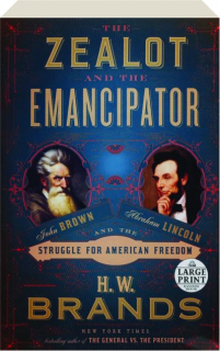 THE ZEALOT AND THE EMANCIPATOR: John Brown, Abraham Lincoln and the Struggle for American Freedom