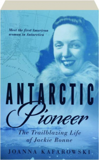 ANTARCTIC PIONEER: The Trailblazing Life of Jackie Ronne