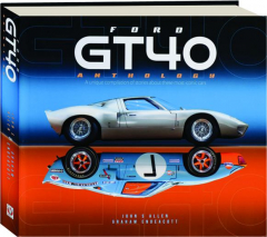 FORD GT40 ANTHOLOGY: A Unique Compilation of Stories About These Most Iconic Cars