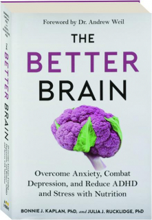 THE BETTER BRAIN: Overcome Anxiety, Combat Depression, and Reduce ADHD and Stress with Nutrition