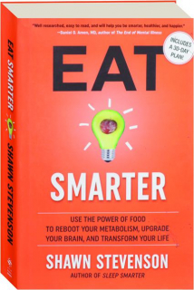 EAT SMARTER: Use the Power of Food to Reboot Your Metabolism, Upgrade Your Brain, and Transform Your Life