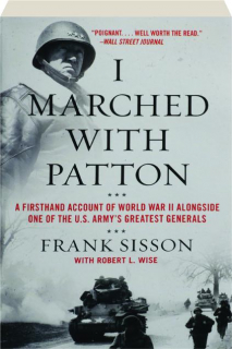 I MARCHED WITH PATTON: A Firsthand Account of World War II Alongside One of the U.S. Army's Greatest Generals