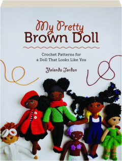 MY PRETTY BROWN DOLL: Crochet Patterns for a Doll That Looks Like You