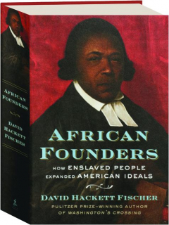 AFRICAN FOUNDERS: How Enslaved People Expanded American Ideals