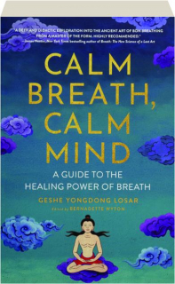 CALM BREATH, CALM MIND: A Guide to the Healing Power of Breath