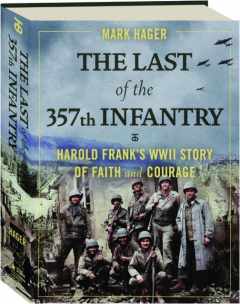 THE LAST OF THE 357TH INFANTRY: Harold Frank's WWII Story of Faith and Courage