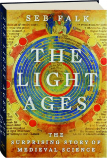 THE LIGHT AGES: The Surprising Story of Medieval Science